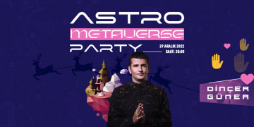 Dinçer Güner ile Astro Metaverse Party: 2023’te Neler Olacak?